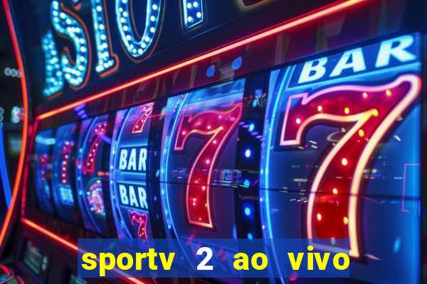 sportv 2 ao vivo futebol play hd